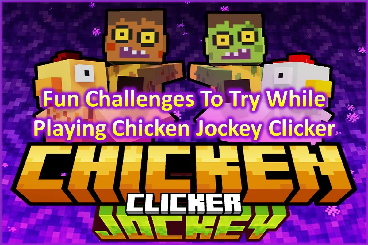 Fun Challenges To Try While Playing Chicken Jockey Clicker